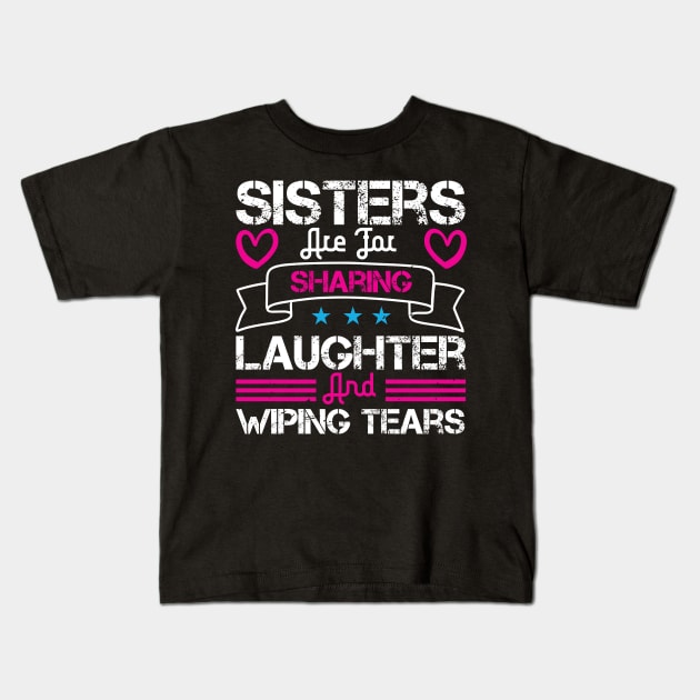 Sisters are for sharing laughter and wiping tears Kids T-Shirt by bakmed